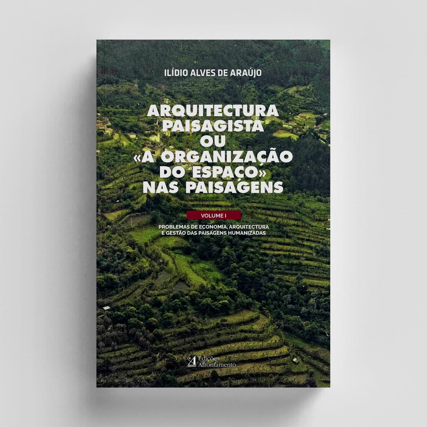 Arquitectura Paisagista ou "A Organização do Espaço nas Paisagens" - Vol. I