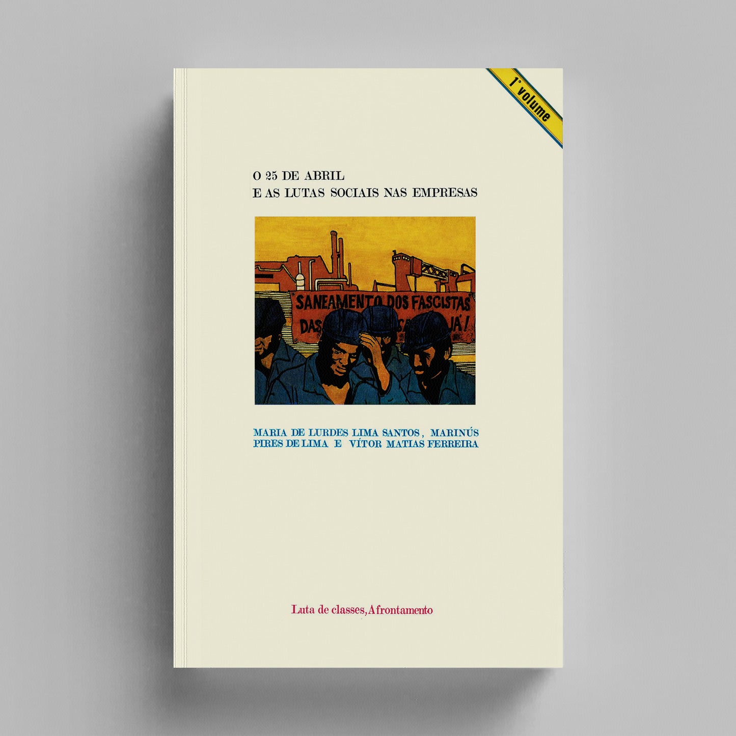 O 25 de Abril e as Lutas Sociais nas Empresas - 1º vol.
