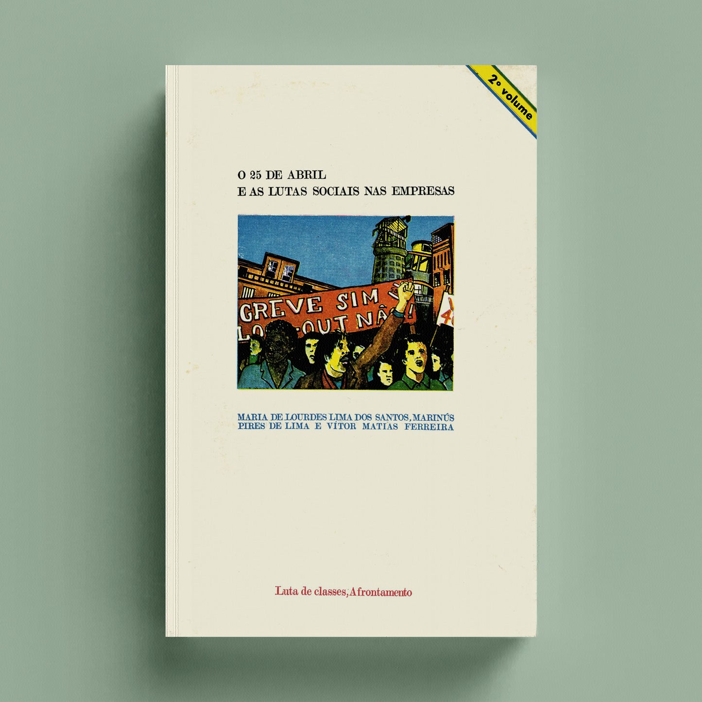 O 25 de Abril e as Lutas Sociais nas Empresas - 2º vol.