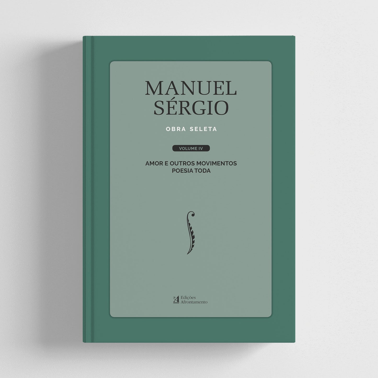 Obra Seleta de Manuel Sérgio. Vol. IV: Amor e Outros Movimentos – Poesia Toda